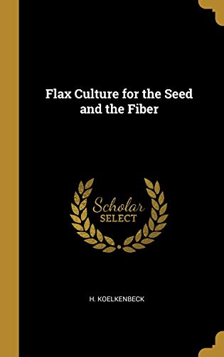 Flax Culture for the Seed and the Fiber