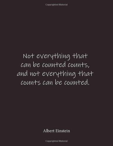 Not everything that can be counted counts. and not everything that counts can be counted. Albert Einstein: Quote Lined Notebook Journal - Large 8.5