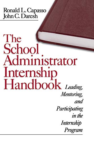 The School Administrator Internship Handbook: Leading. Mentoring. and Participating in the Internship Program