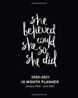 18 Month Planner 2020-2021 She Believed She Could So She Did: Weekly and Monthly Calendar Planner January 2020 - June 2021