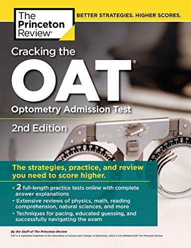 Cracking the OAT (Optometry Admission Test). 2nd Edition: 2 Practice Tests + Comprehensive Content Review (Graduate School Test Preparation)