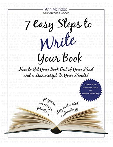 7 Easy Steps to Write Your Book: How to Get Your Book Out of Your Head and a Manuscript in Your Hands!