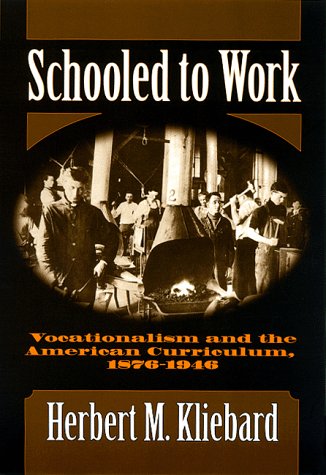 Schooled to Work: Vocationalism and the American Curriculum. 1876-1946