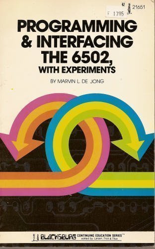 Programming and Interfacing the 6502: With Experiments (The Blacksburg continuing education series) by Marvin L.De Jong (1980-08-03)
