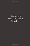 You are a Freaking Great Teacher.: Lined notebook