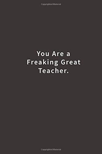 You are a Freaking Great Teacher.: Lined notebook