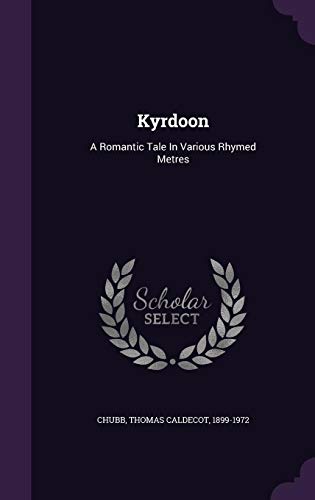 Kyrdoon: A Romantic Tale In Various Rhymed Metres