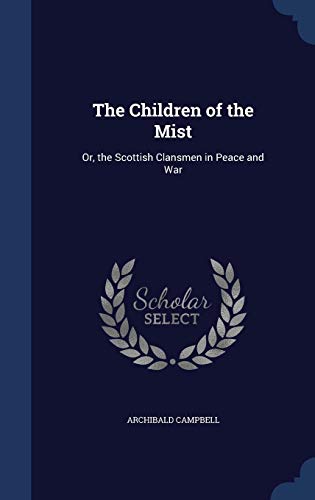The Children of the Mist: Or. the Scottish Clansmen in Peace and War