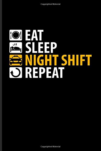 Eat Sleep Night Shift Repeat: Funny Driving Quotes Journal For Yellow Taxi Art. Transport. City. Urban. Vehicle. Automobile & Movie Quotes Fans
