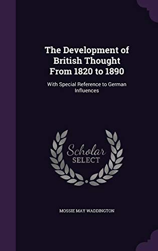 The Development of British Thought from 1820 to 1890: With Special Reference to German Influences