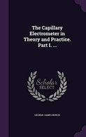 The Capillary Electrometer in Theory and Practice. Part I. ...