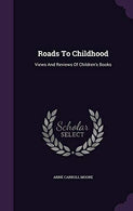 Roads To Childhood: Views And Reviews Of Children's Books