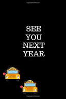 See You Next Year: End Of Year Gift For A School Bus Driver Gifts|Thank You Gag Gift For Professional Drivers| Cute Journal For Male & Female Dr