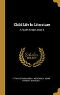 Child Life In Literature: A Fourth Reader. Book 4