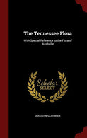 The Tennessee Flora: With Special Reference to the Flora of Nashville