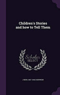 Children's Stories and How to Tell Them