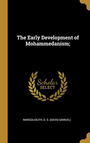 The Early Development of Mohammedanism;