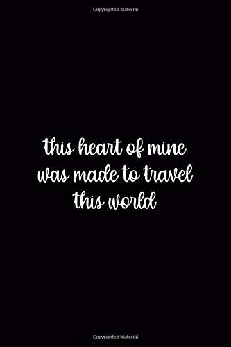 This Heart Of Mine Was Made To Travel This World: Driving Notebook Journal Composition Blank Lined Diary Notepad 120 Pages Paperback