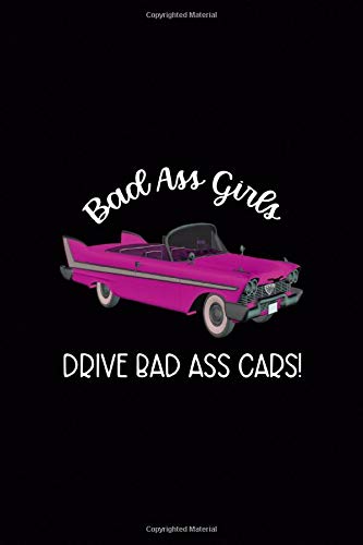 Bad Ass Girls Drive Bad Ass Cars!: Driving Notebook Journal Composition Blank Lined Diary Notepad 120 Pages Paperback