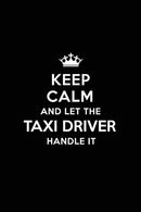 Keep Calm and Let the Taxi Driver Handle It: Blank Lined 6x9  Taxi Driver / Driving quote Journal/Notebooks as Gift for Birthday.Valentine's ... you