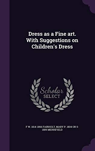 Dress as a Fine art. With Suggestions on Children's Dress