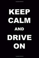 Keep Calm And Drive On: Driving Notebook Journal Composition Blank Lined Diary Notepad 120 Pages Paperback