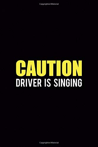Caution Driver Is Singing: Driving Notebook Journal Composition Blank Lined Diary Notepad 120 Pages Paperback