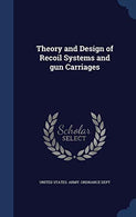 Theory and Design of Recoil Systems and Gun Carriages