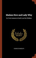 Madam How and Lady Why: Or. First Lessons in Earth Lore for Children