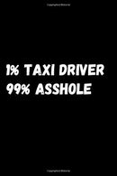 1% Taxi Driver 99% Asshole: Notebook/Journal for Taxi Drivers to Writing (6x9 Inch. 15.24x22.86 cm.) Lined Paper 120 Blank Pages (WHITE&BLACK De