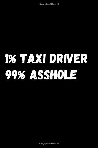 1% Taxi Driver 99% Asshole: Notebook/Journal for Taxi Drivers to Writing (6x9 Inch. 15.24x22.86 cm.) Lined Paper 120 Blank Pages (WHITE&BLACK De