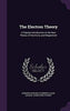 The Electron Theory: A Popular Introduction to the New Theory of Electricity and Magnetism