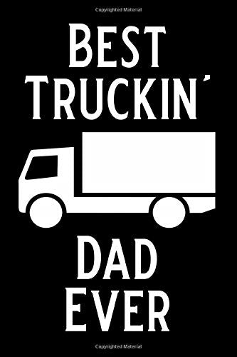 Best Truckin' Dad Ever: Blank Lined Journal Notebook Funny Truck Driver Notebook. Ruled. Writing Book. Sarcastic Gag Journal for Trucker