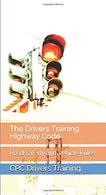 The Drivers Training Highway Code: Road Saferty and Vehicle Rules
