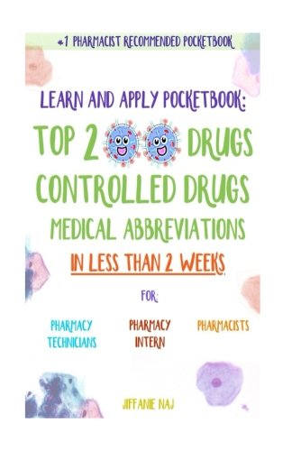 Learn and Apply Pocketbook: Top 200 Drugs. Controlled Drugs. Medical Abbreviations In Less Than 2 Weeks