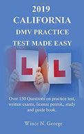 2019 California  DMV Practice Test made Easy: Over 150 Questions on practice test. written exams. license permit. study and guide book
