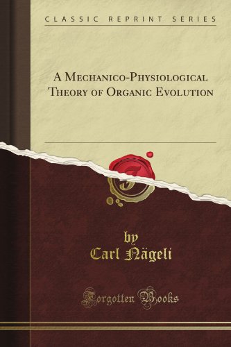 A Mechanico-Physiological Theory of Organic Evolution (Classic Reprint)