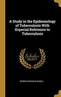 A Study in the Epidemiology of Tuberculosis With Especial Reference to Tuberculosis