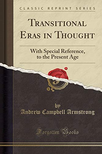 Transitional Eras in Thought: With Special Reference. to the Present Age (Classic Reprint)