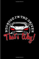 Because I'm The Driver That's Why: Funny Bus Driving Quotes Journal For School Bus. Taxi. Trucker. Truck & Public Transportation Fans - 6x9 - 10