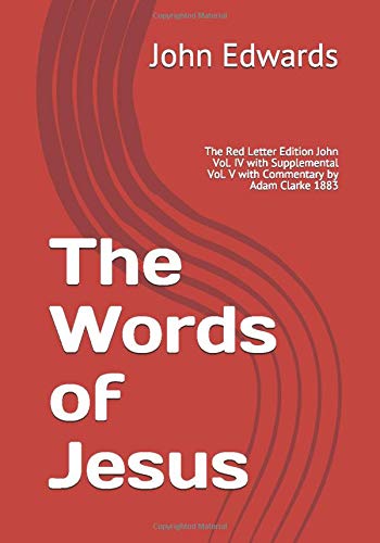 The Words of Jesus: The Red Letter Edition John Vol. IV with Supplemental John Vol. V with Commentary by Adam Clarke 1883 (4)