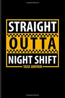 Straight Outta Night Shift Taxi Driver: Funny Driving Quotes Journal For Yellow Taxi Art. Transport. City. Urban. Vehicle. Automobile & Movie Qu