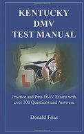 KENTUCKY DMV TEST MANUAL: Practice and Pass DMV Exams with over 300 Questions and Answers