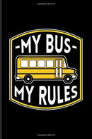 My Bus My Rules: Funny Bus Driving Quotes Journal For Drive A School Bus. Preschool. Drivers Licence & Public Transportation Fans - 6x9 - 100 Bl