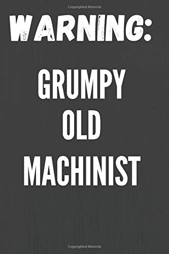 Grumpy Old Machinist: Notebook/Journal for Machinists to Writing (6x9 Inch. 15.24x22.86 cm.) Lined Paper 120 Blank Pages (WHITE&GREY Design)