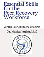 Essential Skills for the Peer Recovery Workforce: Jordan Peer Recovery Training (Jordan Peer Recovery Manuals)