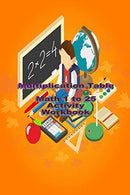 Multiplication Table Math 1 to 25 Activity Workbook: Times Tables the Fun Way Book for Kids Ages 8 and 12. Grades 3 to 6. The Illustration Method of