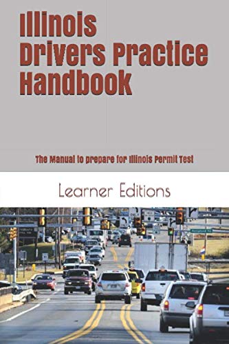 Illinois Drivers Practice Handbook: The Manual to prepare for Illinois Permit Test - More than 300 Questions and Answers