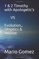 1 & 2 Timothy with Apologetic's                                     VS        Evolution. Skeptics & Atheist