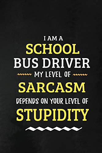 School Bus Driver -My Level Of Sarcasm Depends On Your Level: School Bus Driver Appreciation Gifts: Blank Lined Notebook. Journal. diary. Perfect ..